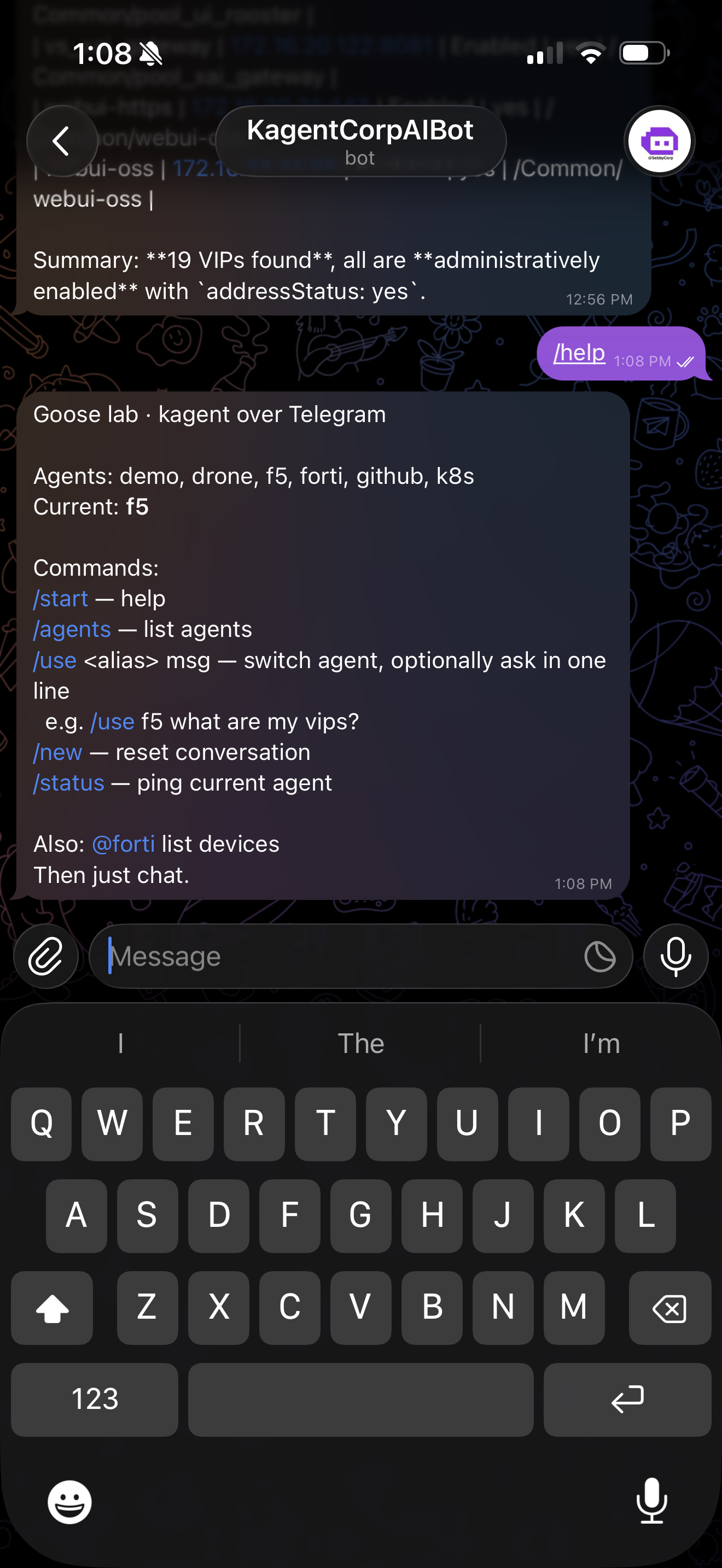 Telegram chat with @KagentCorpAIbot: the /help output lists agents demo, drone, f5, forti, github, k8s with 'Current: f5' and the /start /agents /use /new /status commands; above it the f5 agent replies to a VIP query with 'Summary: 19 VIPs found, all are administratively enabled'.